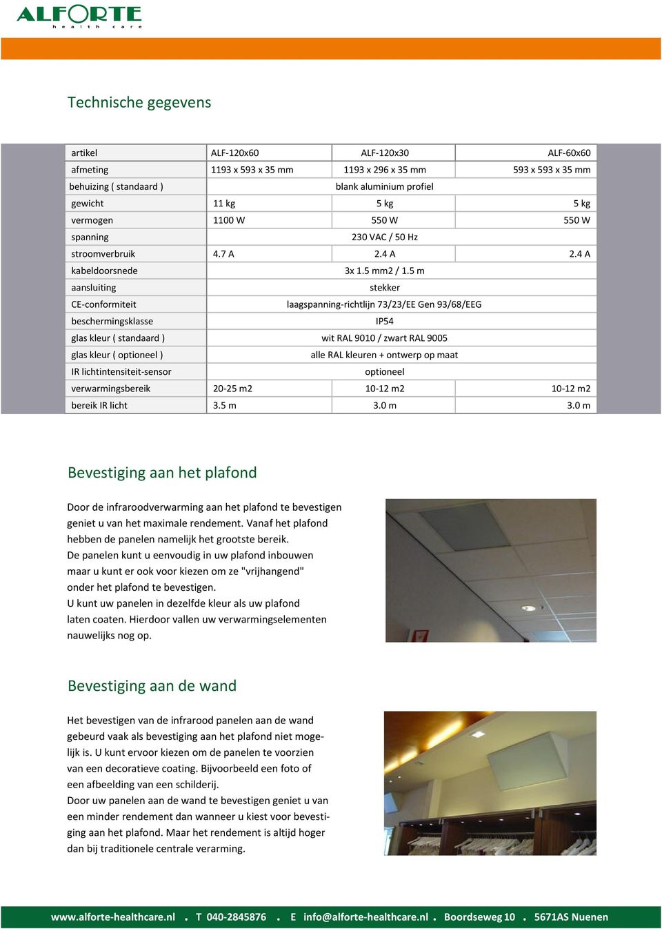 5 m aansluiting stekker CE-conformiteit laagspanning-richtlijn 73/23/EE Gen 93/68/EEG beschermingsklasse IP54 glas kleur ( standaard ) wit RAL 9010 / zwart RAL 9005 glas kleur ( optioneel ) alle RAL