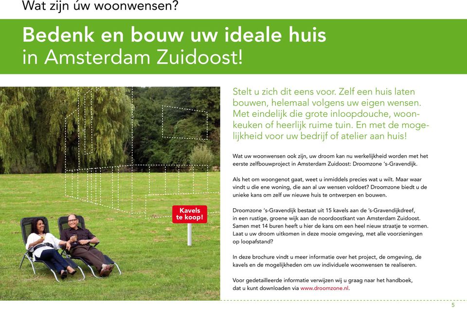 Wat uw woonwensen ook zijn, uw droom kan nu werkelijkheid worden met het eerste zelfbouwproject in Amsterdam Zuidoost: Droomzone s-gravendijk.