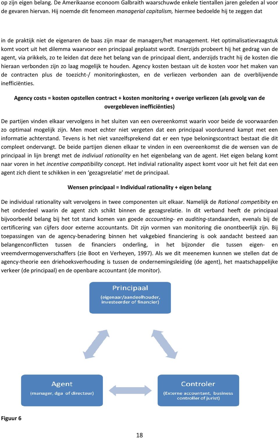 Het optimalisatievraagstuk komt voort uit het dilemma waarvoor een principaal geplaatst wordt.