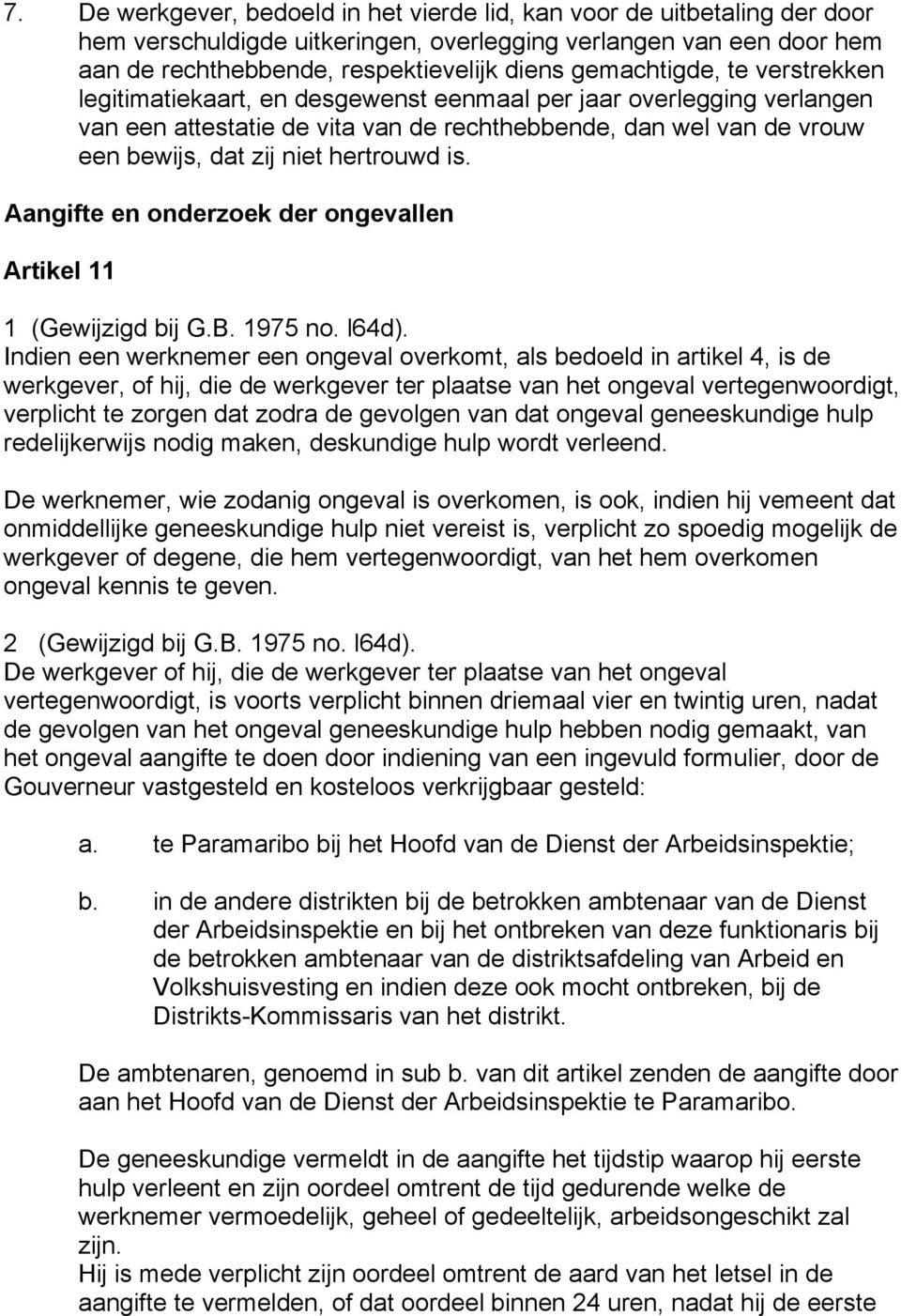 hertrouwd is. Aangifte en onderzoek der ongevallen Artikel 11 1 (Gewijzigd bij G.B. 1975 no. l64d).