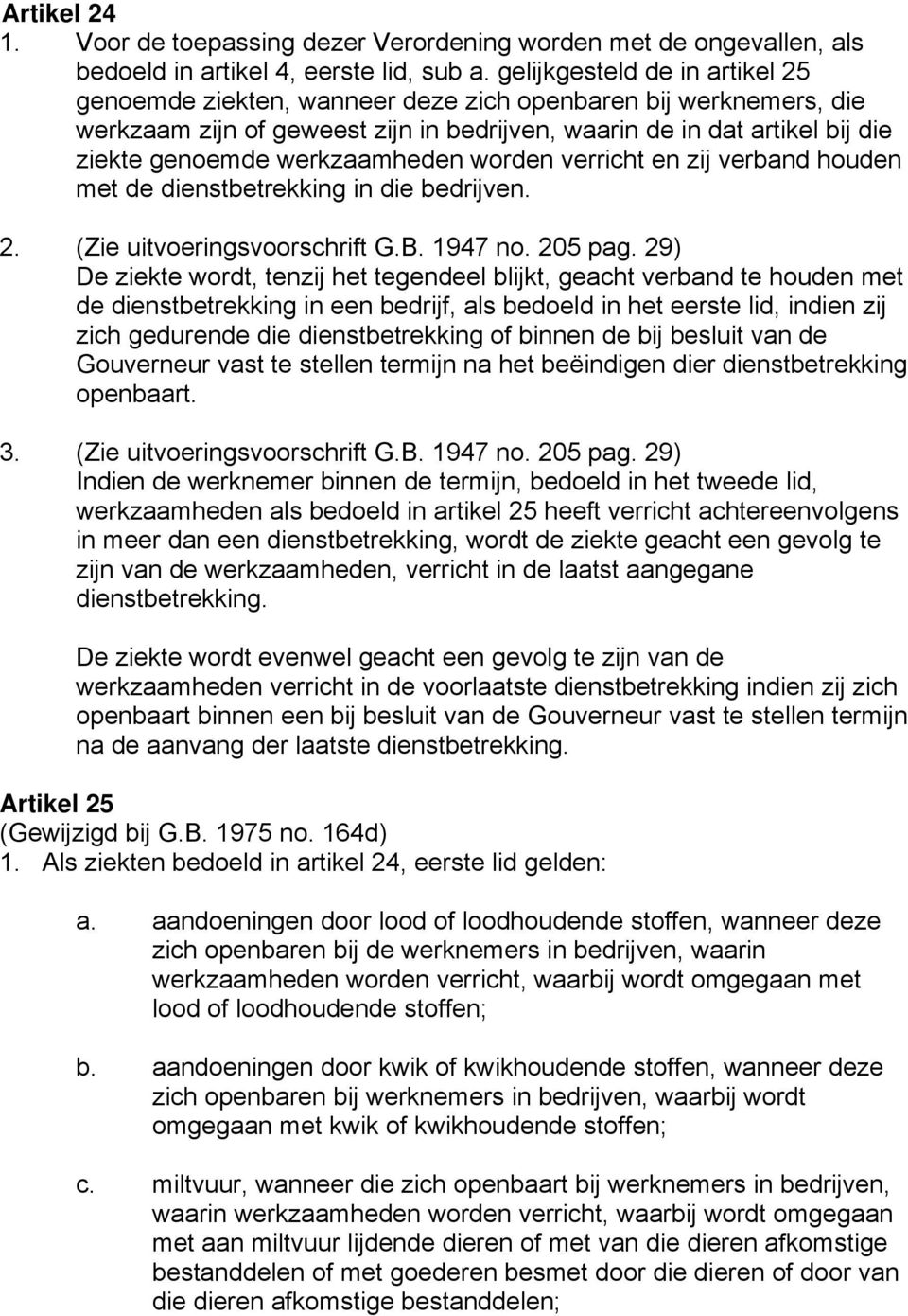 werkzaamheden worden verricht en zij verband houden met de dienstbetrekking in die bedrijven. 2. (Zie uitvoeringsvoorschrift G.B. 1947 no. 205 pag.