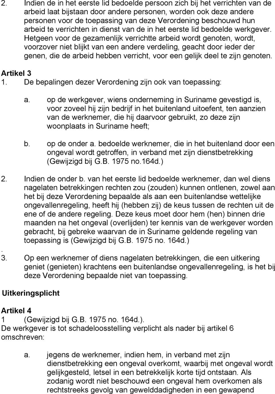 Hetgeen voor de gezamenlijk verrichtte arbeid wordt genoten, wordt, voorzover niet blijkt van een andere verdeling, geacht door ieder der genen, die de arbeid hebben verricht, voor een gelijk deel te