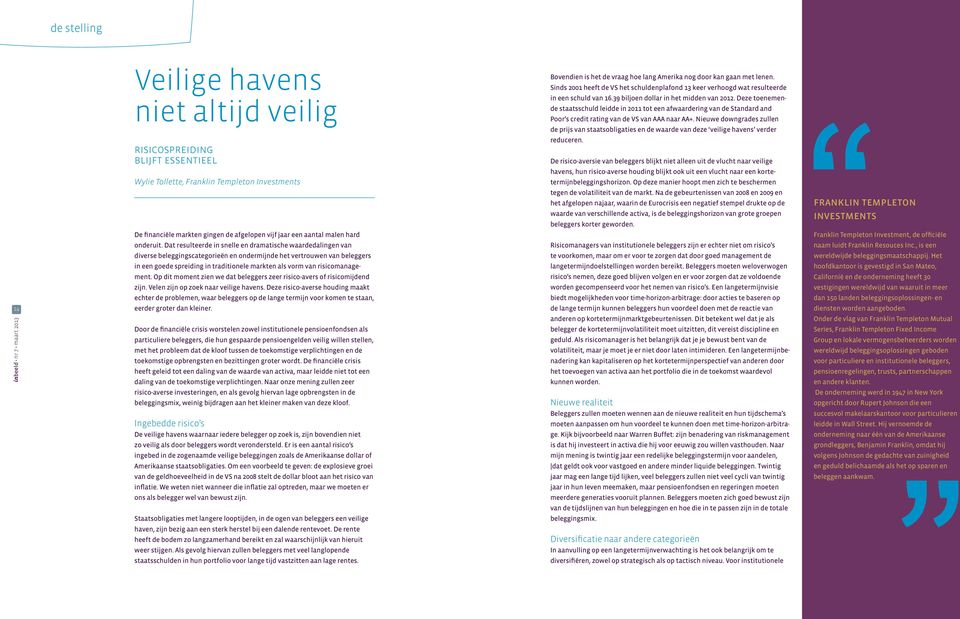 Deze toenemende staatsschuld leidde in 2011 tot een afwaardering van de Standard and Poor s credit rating van de VS van AAA naar AA+.