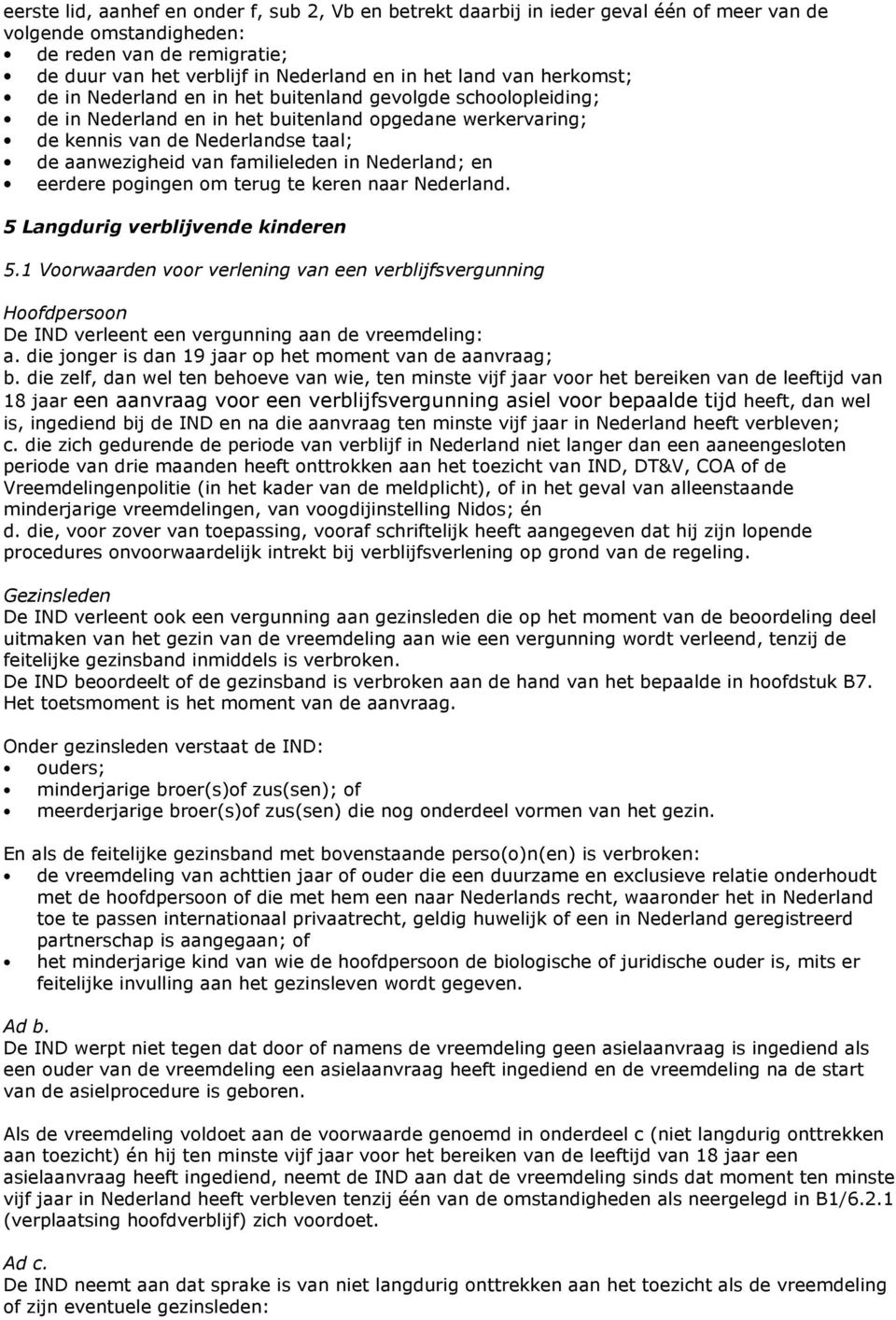 familieleden in Nederland; en eerdere pogingen om terug te keren naar Nederland. 5 Langdurig verblijvende kinderen 5.