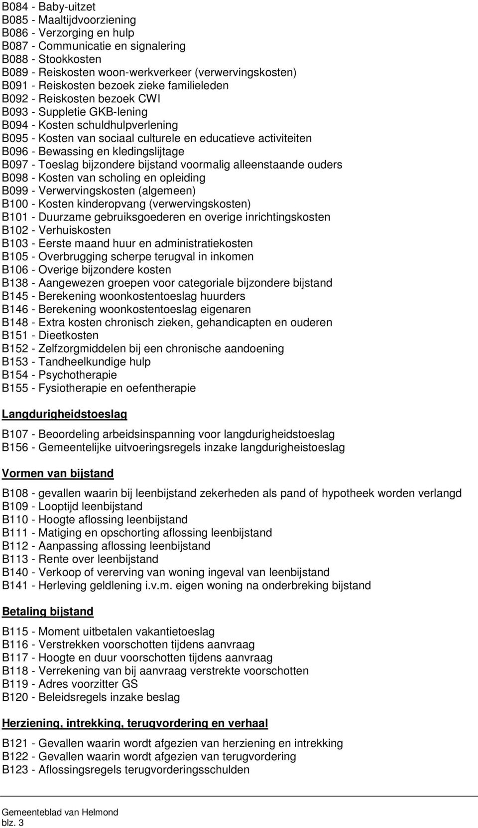 kledingslijtage B097 - Toeslag bijzondere bijstand voormalig alleenstaande ouders B098 - Kosten van scholing en opleiding B099 - Verwervingskosten (algemeen) B100 - Kosten kinderopvang