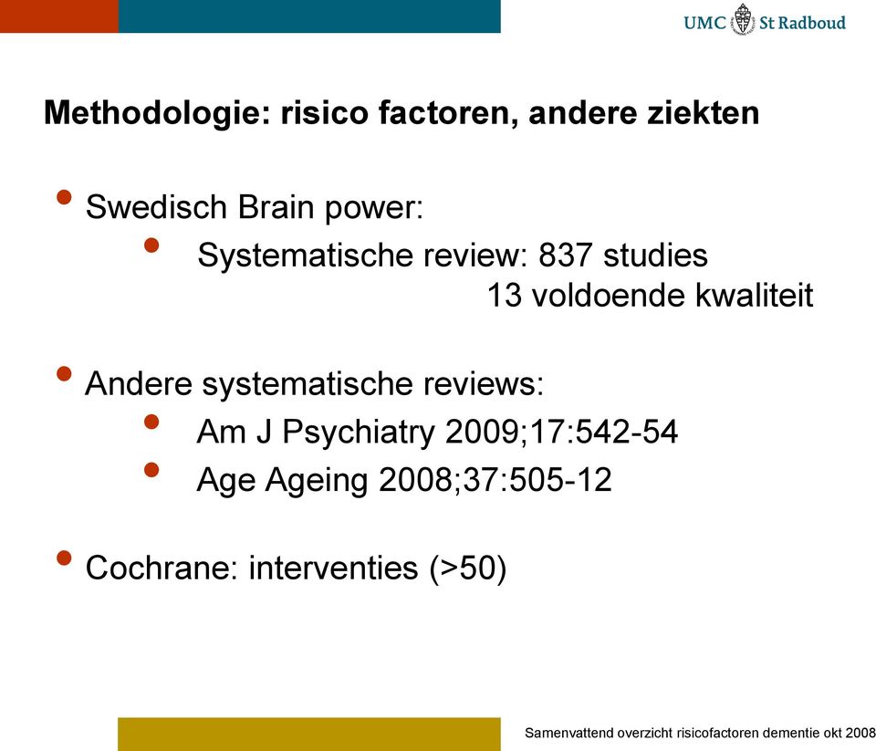 systematische reviews: Am J Psychiatry 2009;17:542-54 Age Ageing