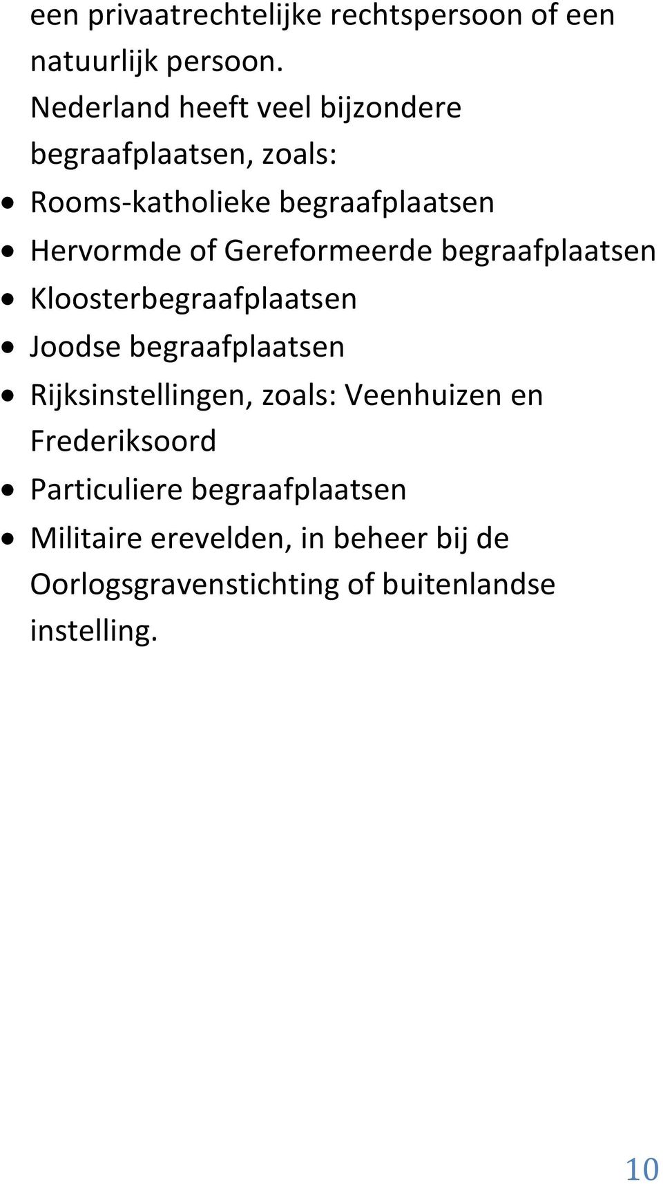 Gereformeerde begraafplaatsen Kloosterbegraafplaatsen Joodse begraafplaatsen Rijksinstellingen, zoals: