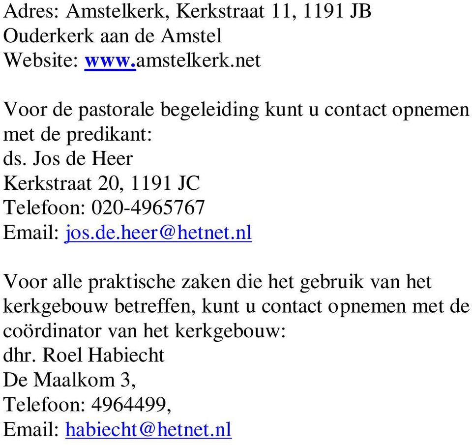 Jos de Heer Kerkstraat 20, 1191 JC Telefoon: 020-4965767 Email: jos.de.heer@hetnet.