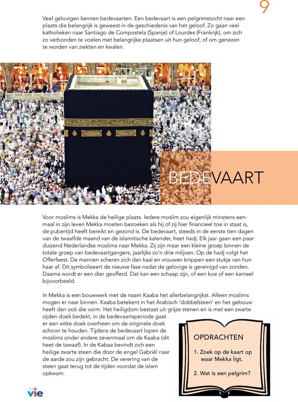 kwalen. 9 BEDEVAART Voor moslims is Mekka de heilige plaats.