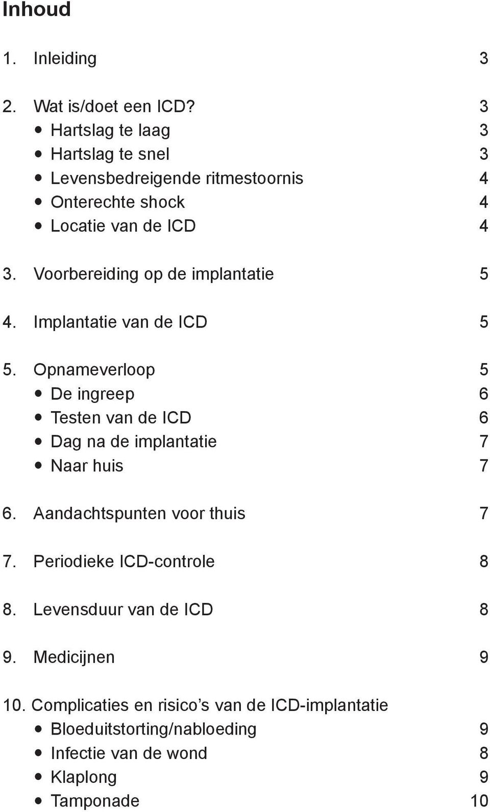 Voorbereiding op de implantatie 5 4. Implantatie van de ICD 5 5.