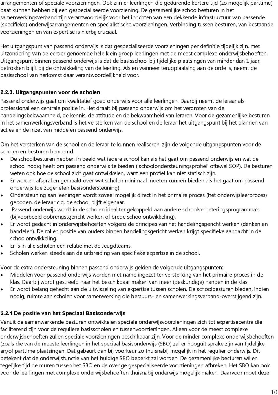 voorzieningen. Verbinding tussen besturen, van bestaande voorzieningen en van expertise is hierbij cruciaal.