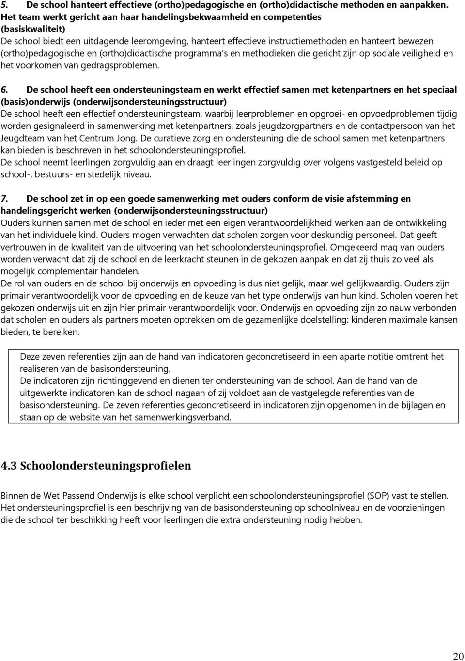 (ortho)pedagogische en (ortho)didactische programma s en methodieken die gericht zijn op sociale veiligheid en het voorkomen van gedragsproblemen. 6.