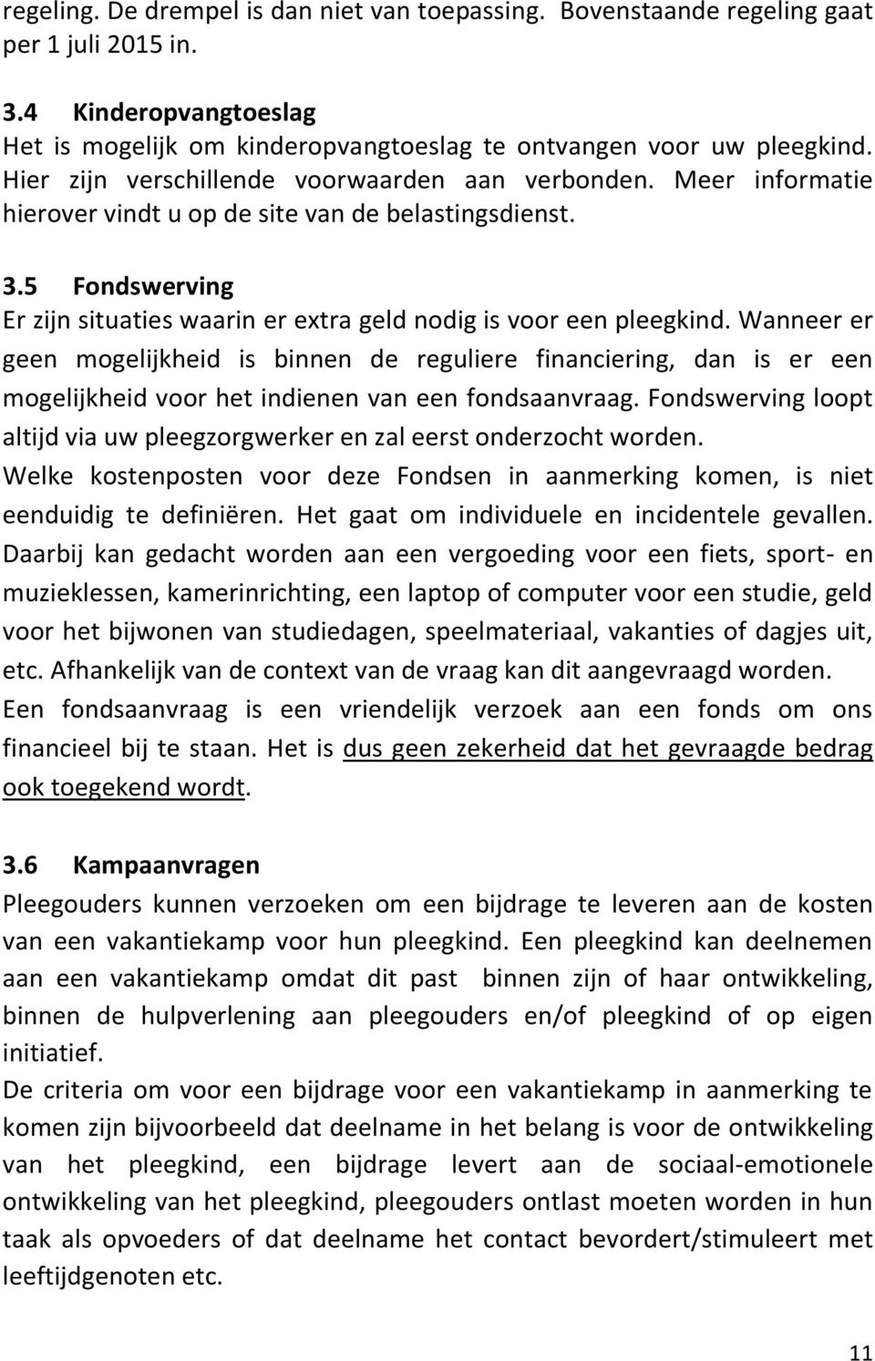 5 Fondswerving Er zijn situaties waarin er extra geld nodig is voor een pleegkind.