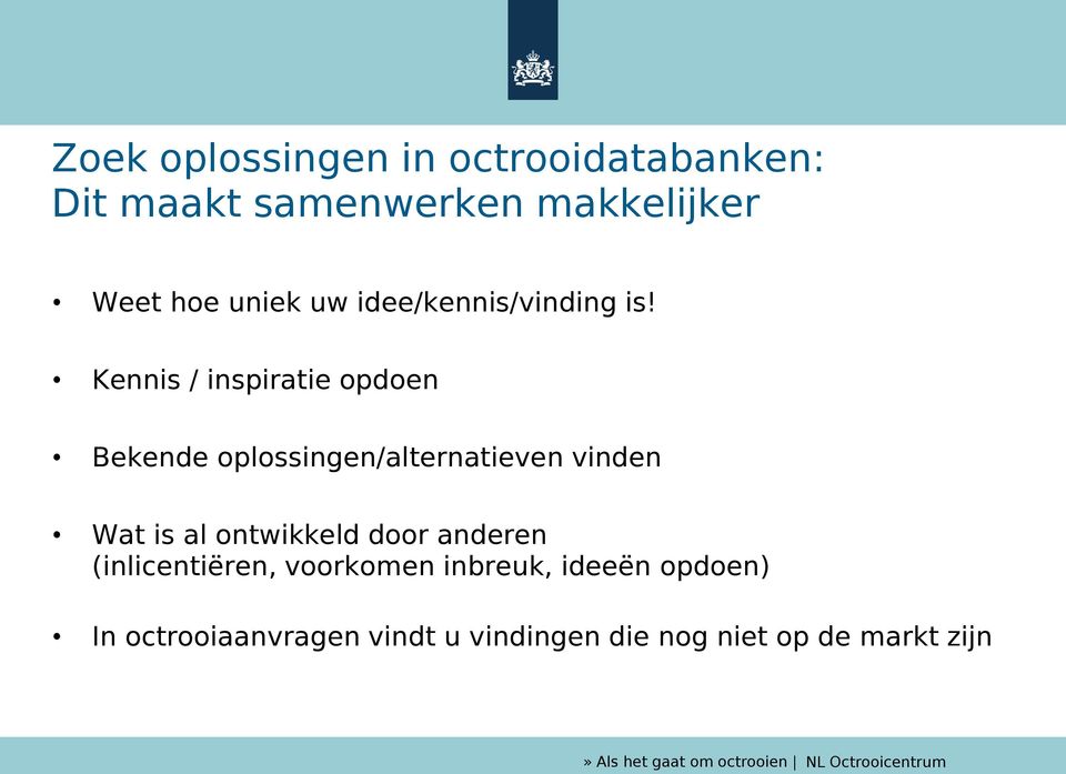 Kennis / inspiratie opdoen Bekende oplossingen/alternatieven vinden Wat is al