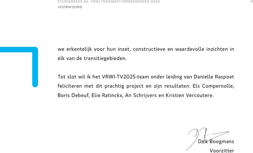 Tot slot wil ik het VRWI-TV2025-team onder leiding van Danielle Raspoet feliciteren met dit