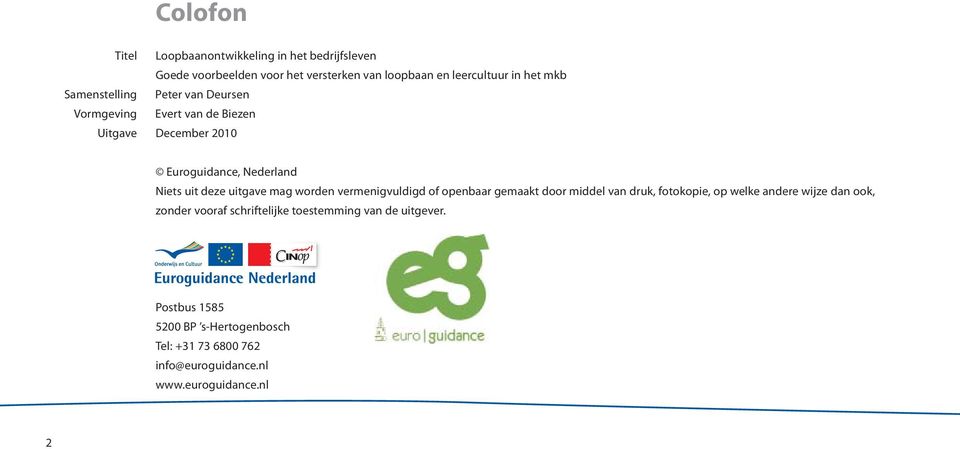 mag worden vermenigvuldigd of openbaar gemaakt door middel van druk, fotokopie, op welke andere wijze dan ook, zonder vooraf