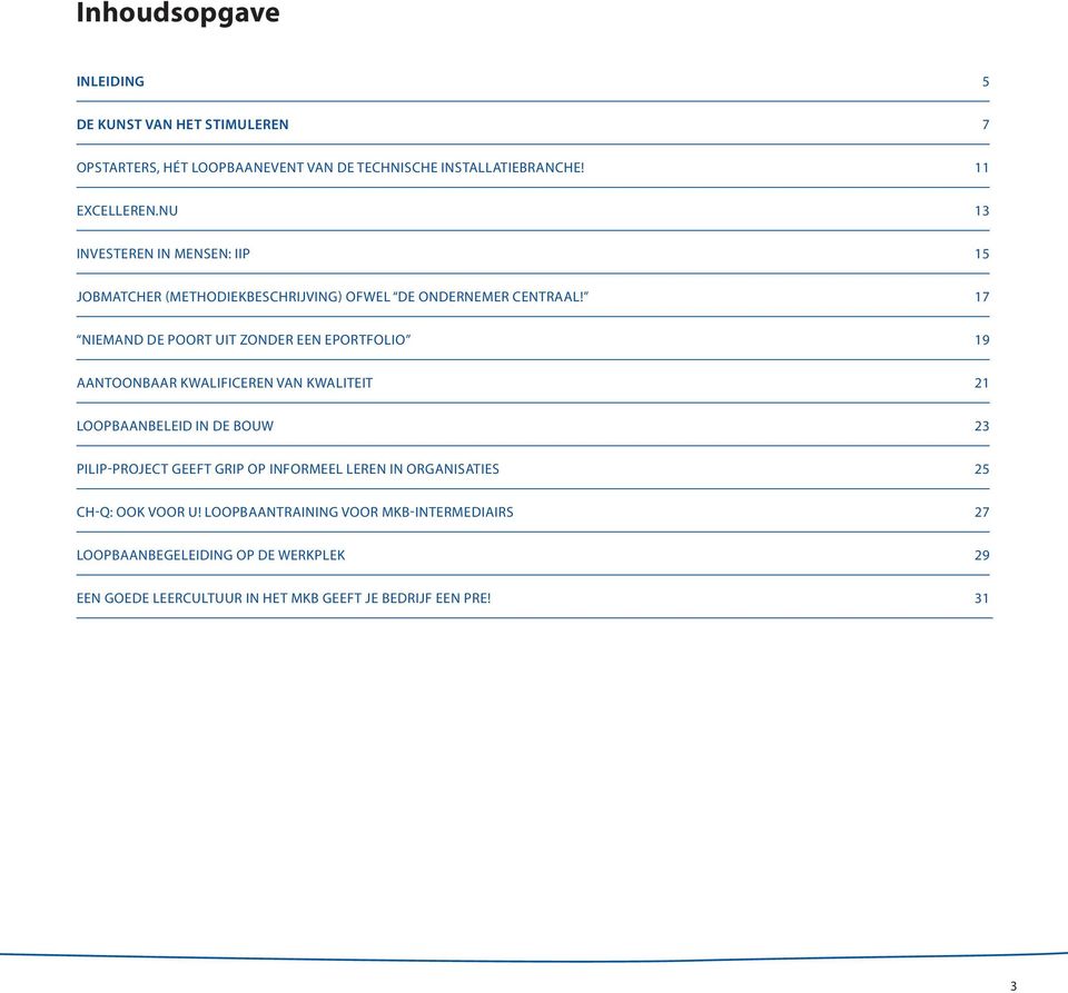 17 NIEMAND DE POORT UIT ZONDER EEN EPORTFOLIO 19 AANTOONBAAR KWALIFICEREN VAN KWALITEIT 21 LOOPBAANBELEID IN DE BOUW 23 PILIP-PROJECT GEEFT GRIP