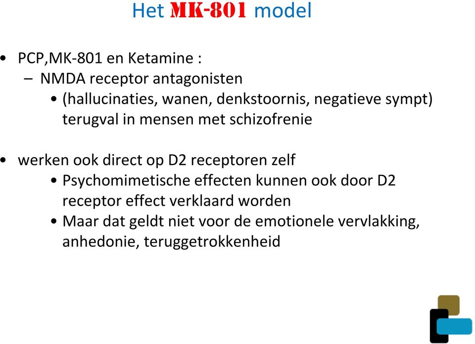 direct op D2 receptoren zelf Psychomimetische effecten kunnen ook door D2 receptor effect