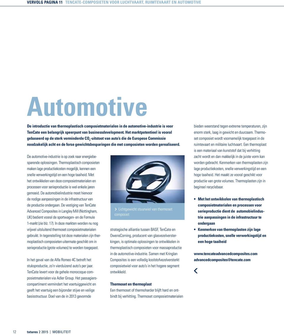 Het marktpotentieel is vooral gebaseerd op de sterk verminderde CO 2 -uitstoot van auto s die de Europese Commissie noodzakelijk acht en de forse gewichtsbesparingen die met composieten worden