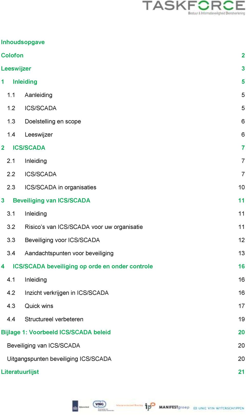 3 Beveiliging voor ICS/SCADA 12 3.4 Aandachtspunten voor beveiliging 13 4 ICS/SCADA beveiliging op orde en onder controle 16 4.1 Inleiding 16 4.