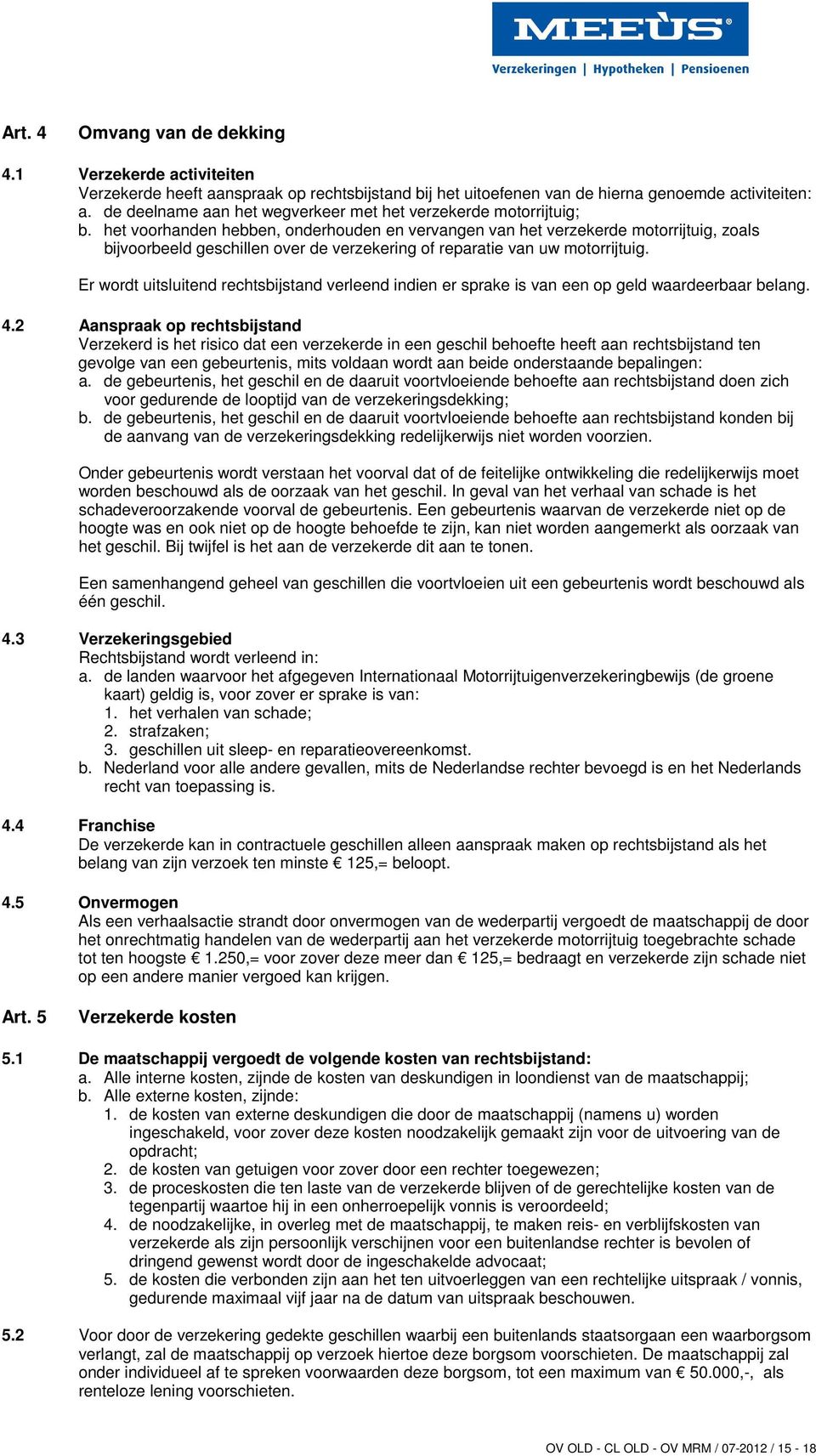 het voorhanden hebben, onderhouden en vervangen van het verzekerde motorrijtuig, zoals bijvoorbeeld geschillen over de verzekering of reparatie van uw motorrijtuig.