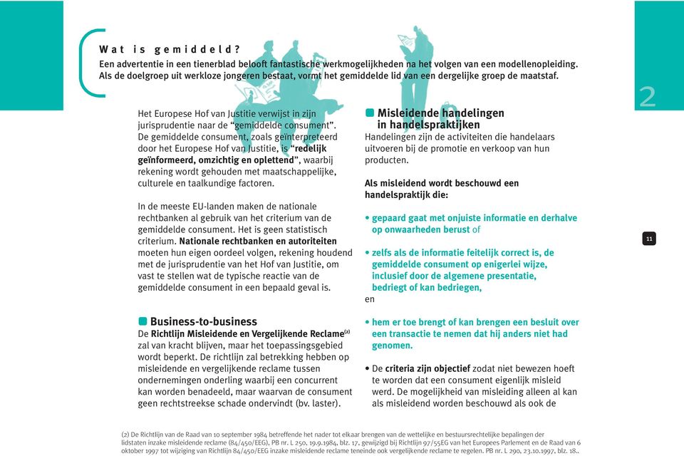 Het Europese Hof van Justitie verwijst in zijn jurisprudentie naar de gemiddelde consument.