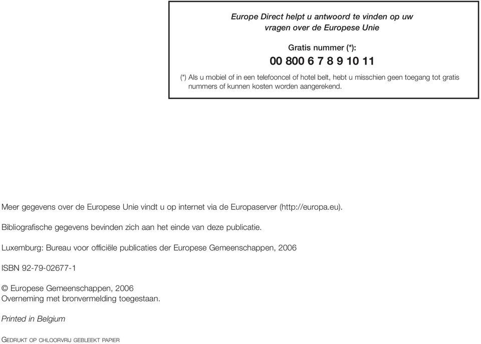 Meer gegevens over de Europese Unie vindt u op internet via de Europaserver (http://europa.eu).