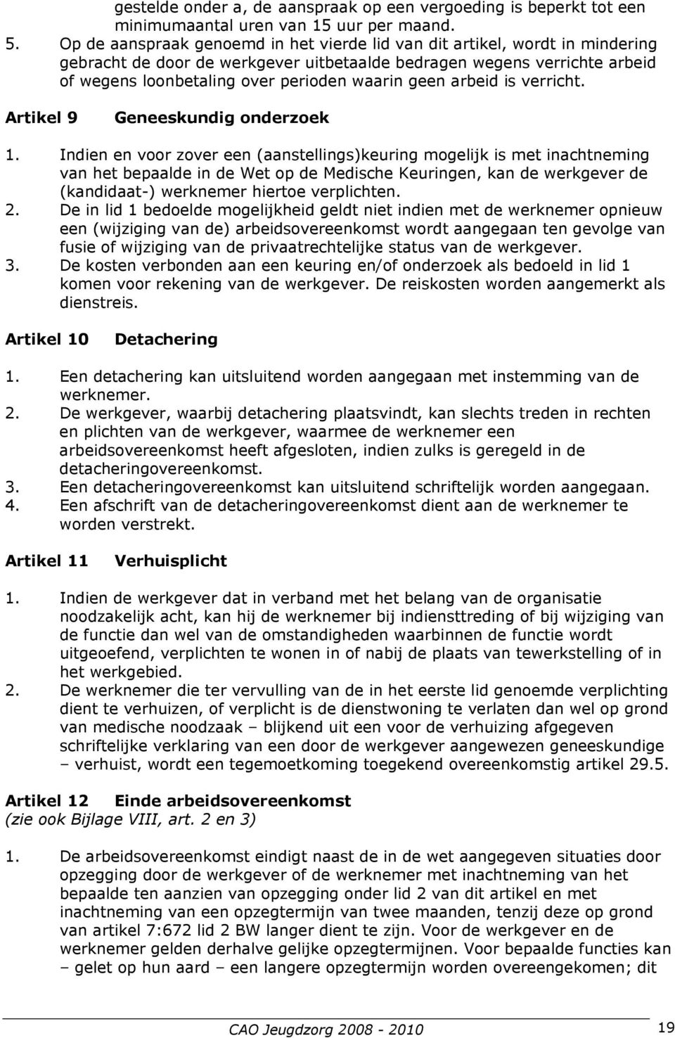 geen arbeid is verricht. Artikel 9 Geneeskundig onderzoek 1.