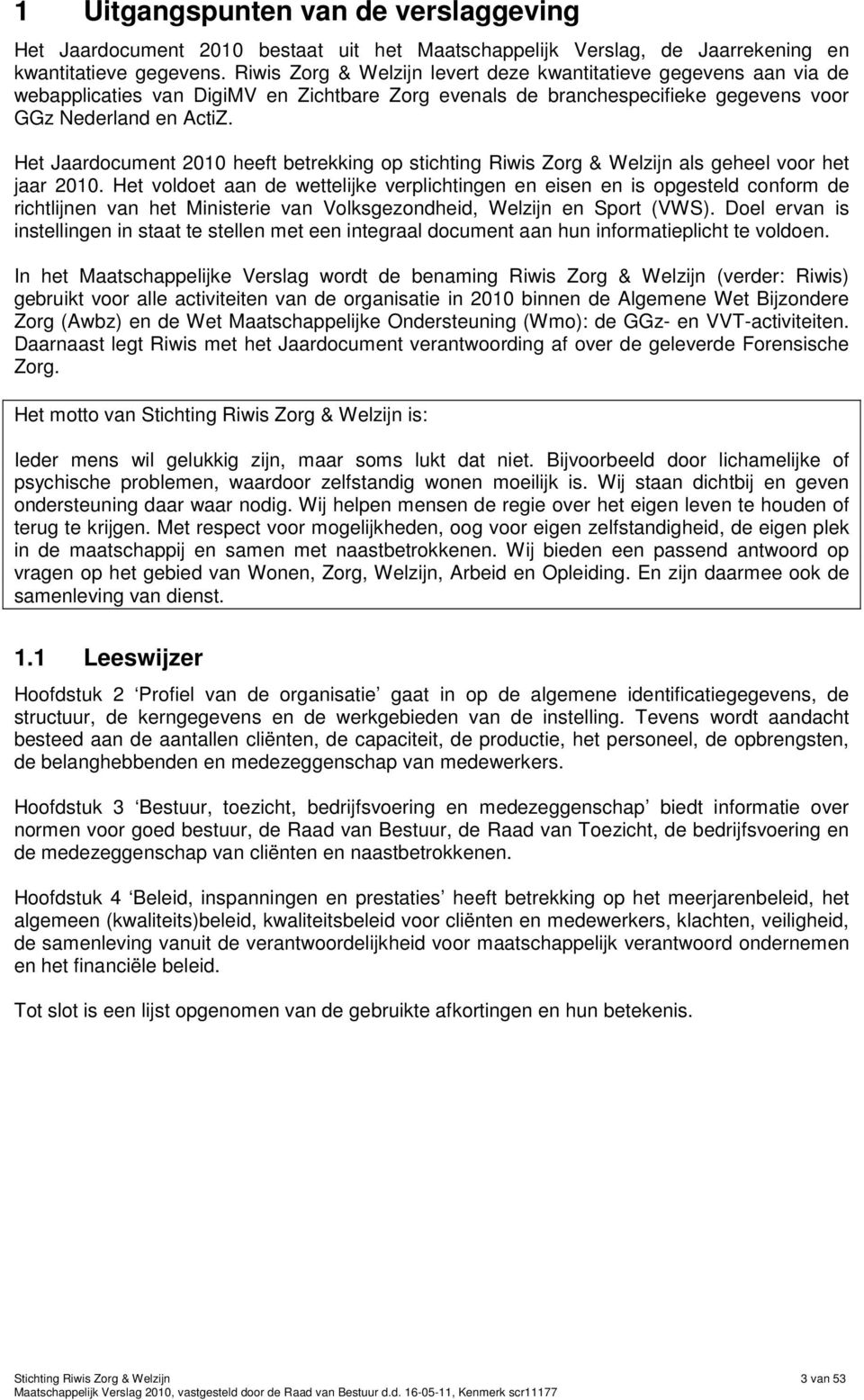 Het Jaardocument 2010 heeft betrekking op stichting Riwis Zorg & Welzijn als geheel voor het jaar 2010.