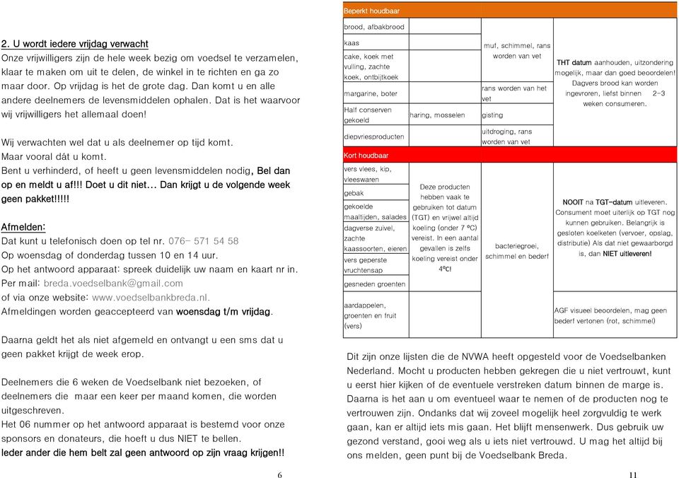 Op vrijdag is het de grote dag. Dan komt u en alle andere deelnemers de levensmiddelen ophalen. Dat is het waarvoor wij vrijwilligers het allemaal doen!