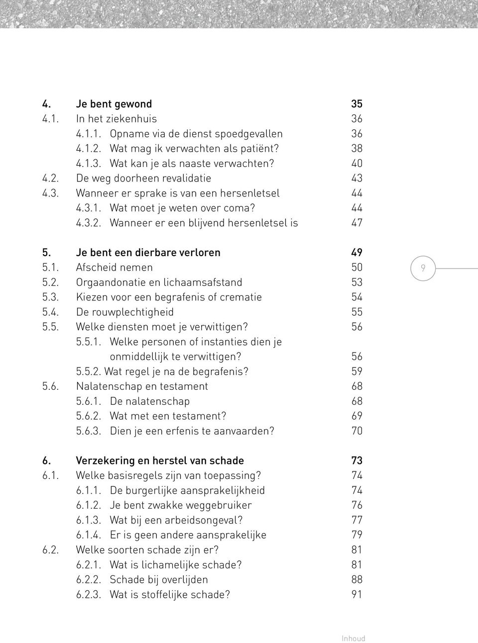 3. Kiezen voor een begrafenis of crematie 54 5.4. De rouwplechtigheid 55 5.5. Welke diensten moet je verwittigen? 56 5.5.1. Welke personen of instanties dien je onmiddellijk te verwittigen? 56 5.5.2.