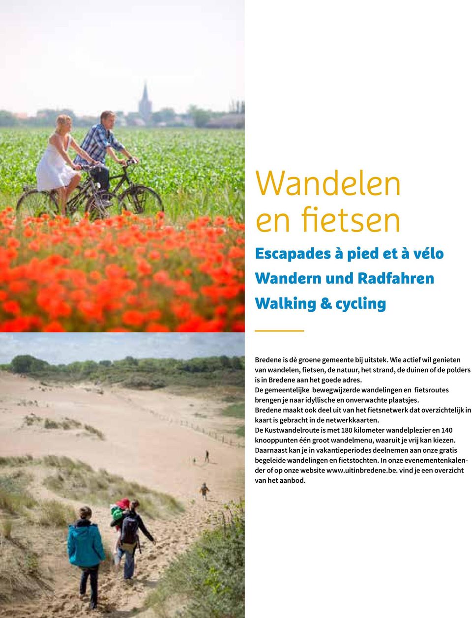 De gemeentelijke bewegwijzerde wandelingen en fietsroutes brengen je naar idyllische en onverwachte plaatsjes.