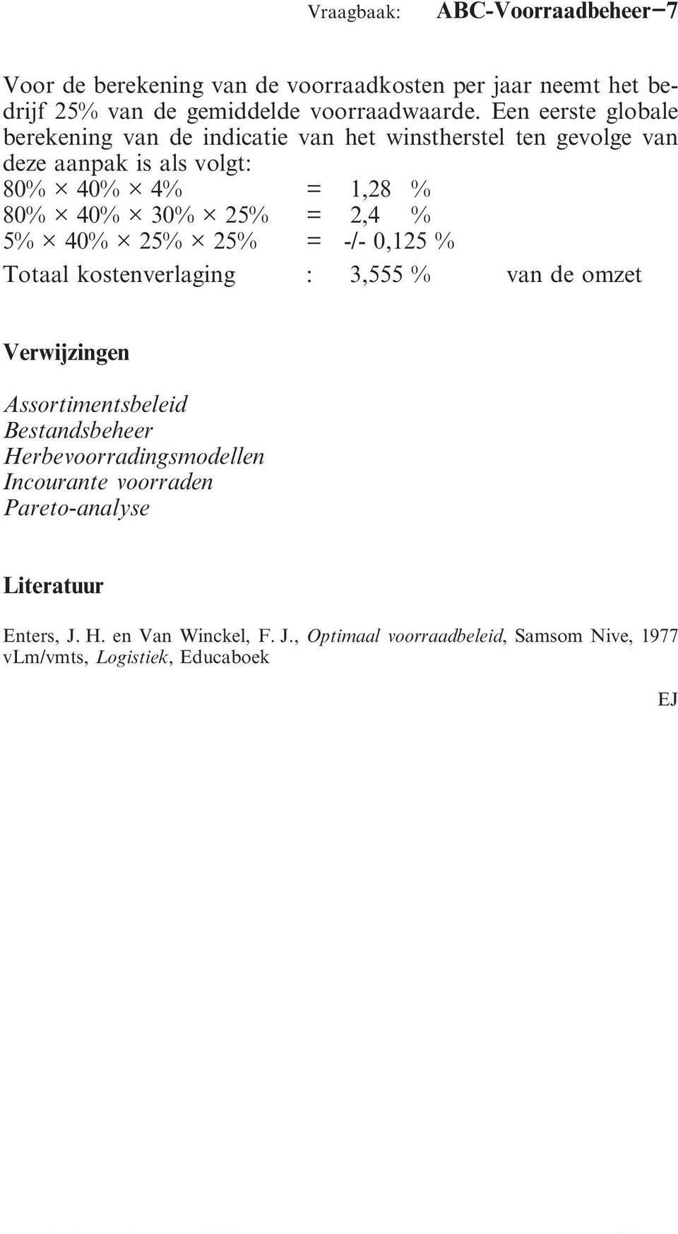 2,4 % 5% 40% 25% 25% = -/- 0,125 % Totaal kostenverlaging : 3,555 % van de omzet Verwijzingen Assortimentsbeleid Bestandsbeheer