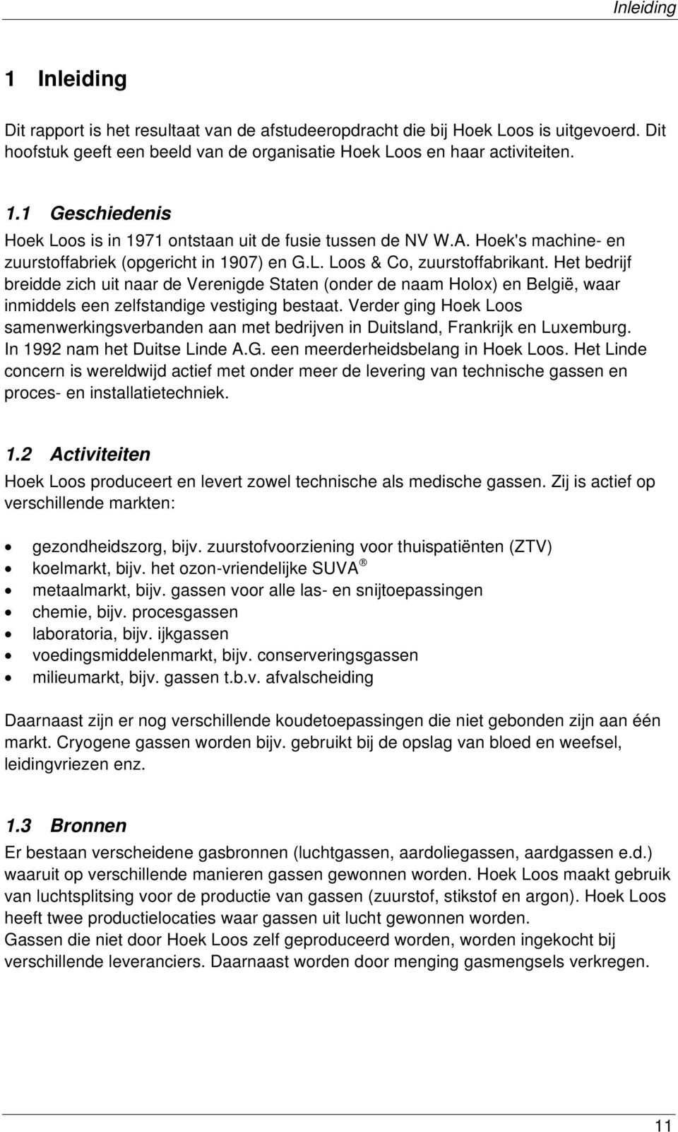 Het bedrijf breidde zich uit naar de Verenigde Staten (onder de naam Holox) en België, waar inmiddels een zelfstandige vestiging bestaat.