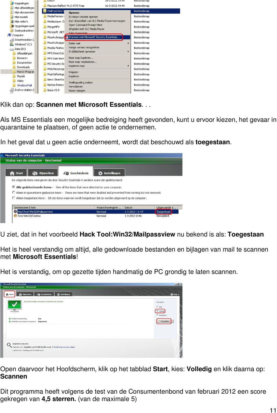 U ziet, dat in het voorbeeld Hack Tool:Win32/Mailpassview nu bekend is als: Toegestaan Het is heel verstandig om altijd, alle gedownloade bestanden en bijlagen van mail te scannen met Microsoft