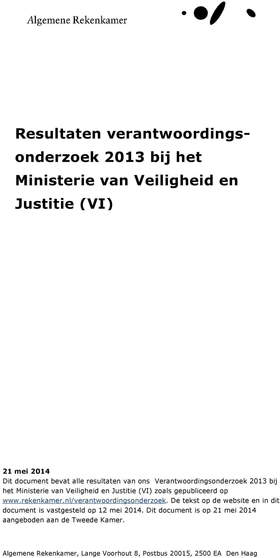 op www.rekenkamer.nl/verantwoordingsonderzoek. De tekst op de website en in dit document is vastgesteld op 12 mei 2014.