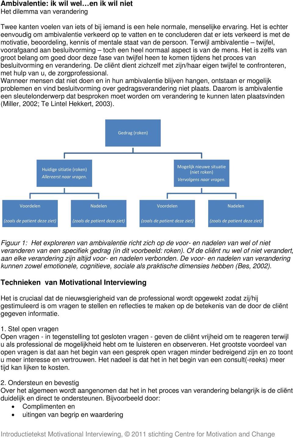 Terwijl ambivalentie twijfel, voorafgaand aan besluitvorming toch een heel normaal aspect is van de mens.