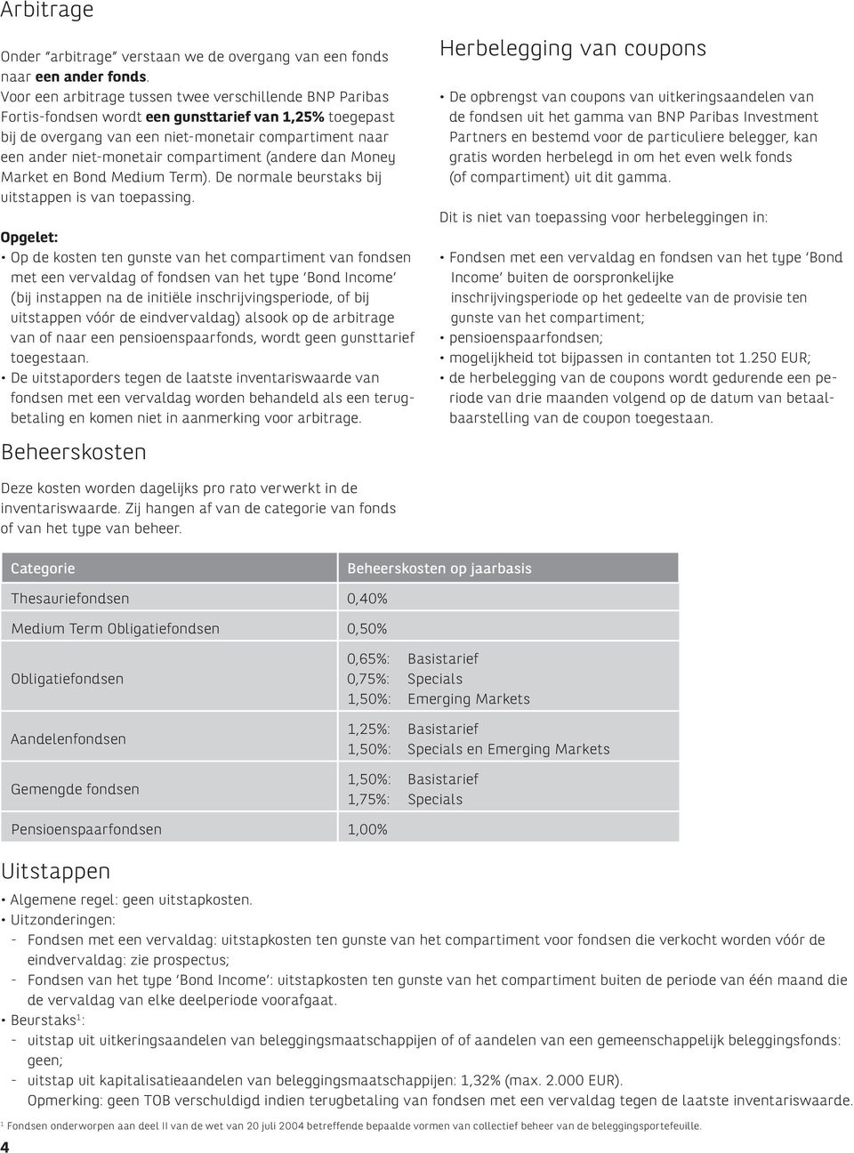 compartiment (andere dan Money Market en Bond Medium Term). De normale beurstaks bij uitstappen is van toepassing.