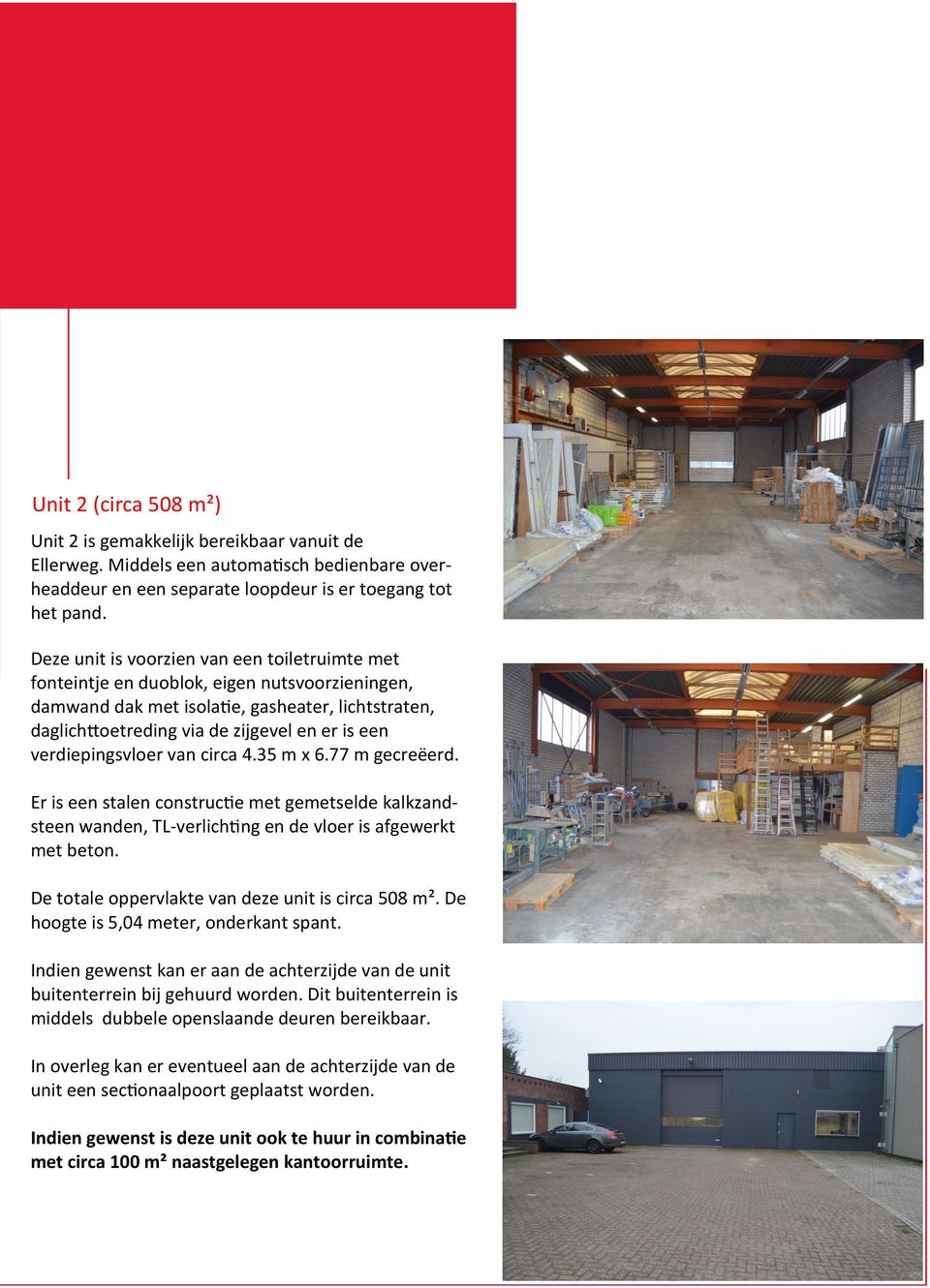 verdiepingsvloer van circa 4.35 m x 6.77 m gecreëerd. Er is een stalen constructie met gemetselde kalkzandsteen wanden, TL-verlichting en de vloer is afgewerkt met beton.