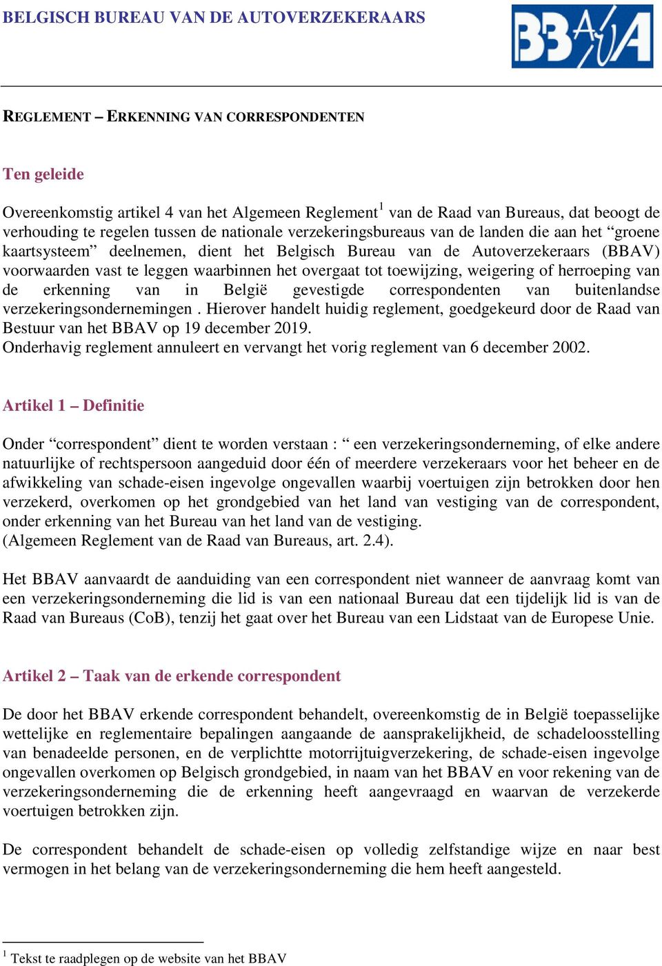 toewijzing, weigering of herroeping van de erkenning van in België gevestigde correspondenten van buitenlandse verzekeringsondernemingen.