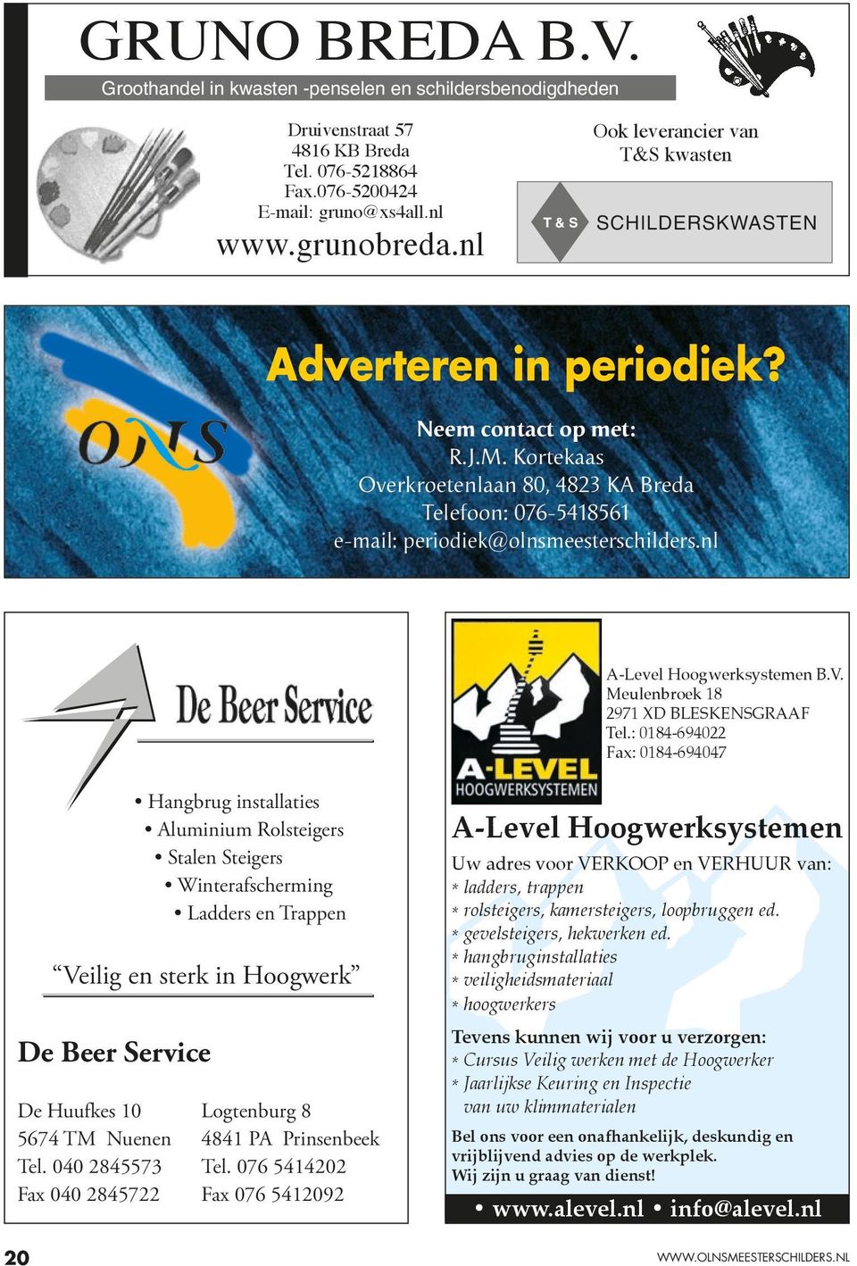 Kortekaas Overkroetenlaan 80, 4823 KA Breda Telefoon: 076-5418561 e-mail: periodiek@olnsmeesterschilders.nl A-Level Hoogwerksystemen B.V. Meulenbroek 18 2971 XD bleskensgraaf Tel.