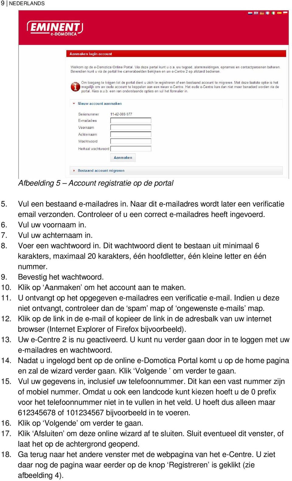 Dit wachtwoord dient te bestaan uit minimaal 6 karakters, maximaal 20 karakters, één hoofdletter, één kleine letter en één nummer. 9. Bevestig het wachtwoord. 10.