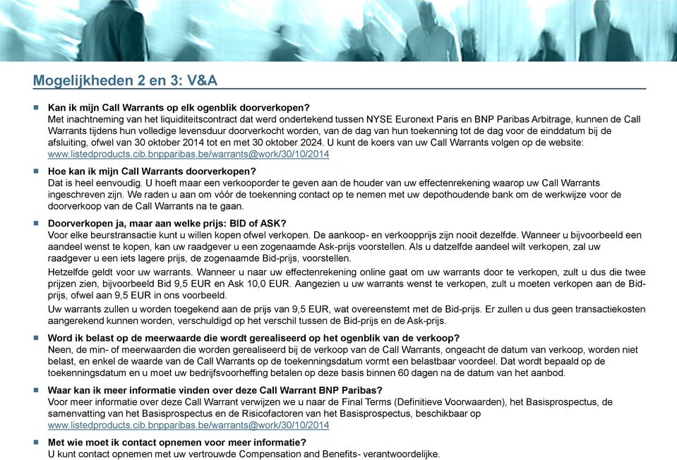 van de dag van hun toekenning tot de dag voor de einddatum bij de afsluiting, ofwel van 30 oktober 2014 tot en met 30 oktober 2024. U kunt de koers van uw Call Warrants volgen op de website: www.