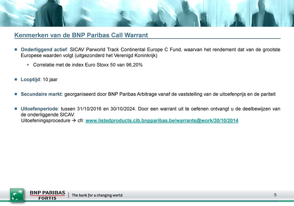 georganiseerd door BNP Paribas Arbitrage vanaf de vaststelling van de uitoefenprijs en de pariteit Uitoefenperiode: tussen 31/10/2016 en 30/10/2024.