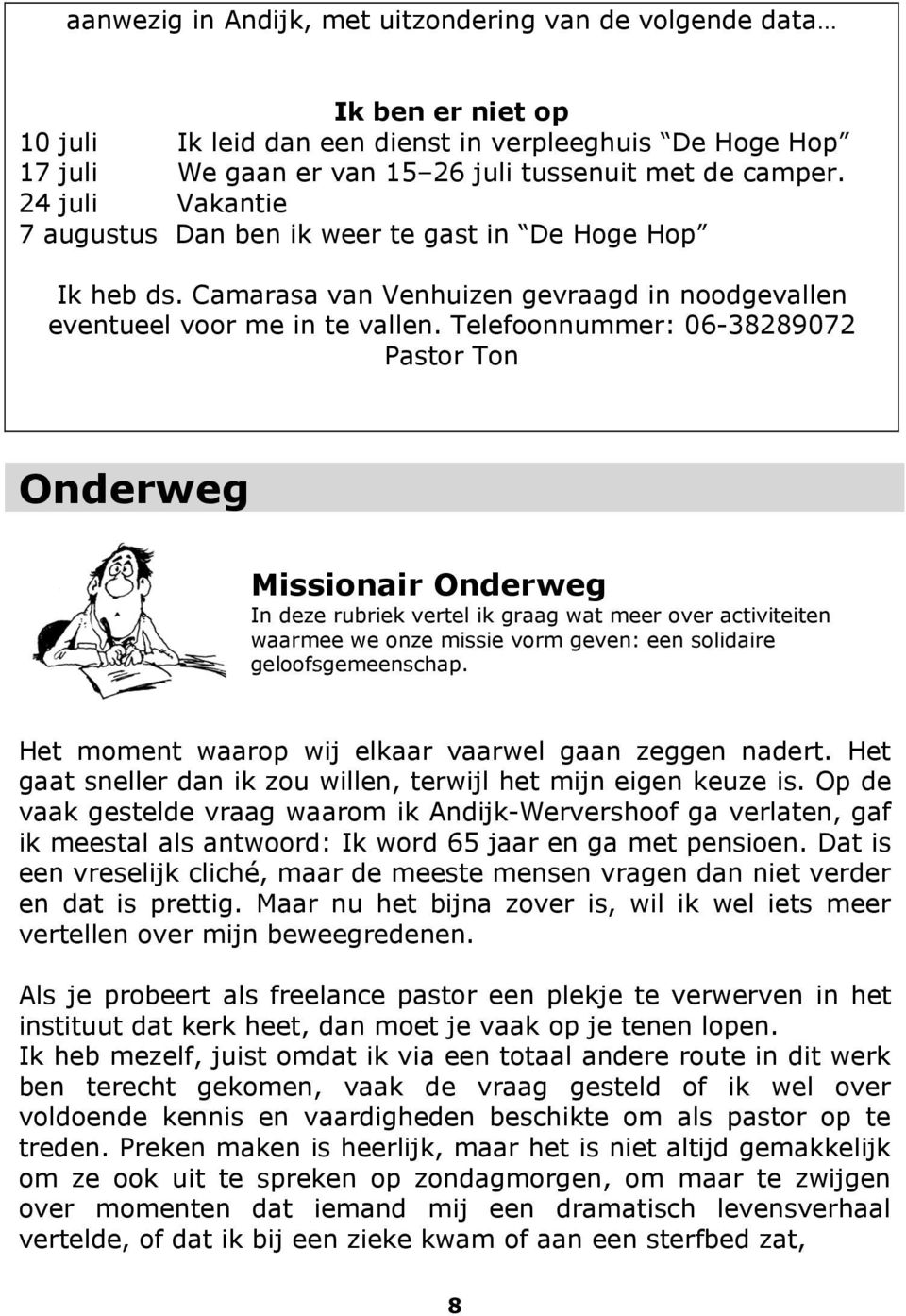 Telefoonnummer: 06-38289072 Pastor Ton Onderweg Missionair Onderweg In deze rubriek vertel ik graag wat meer over activiteiten waarmee we onze missie vorm geven: een solidaire geloofsgemeenschap.