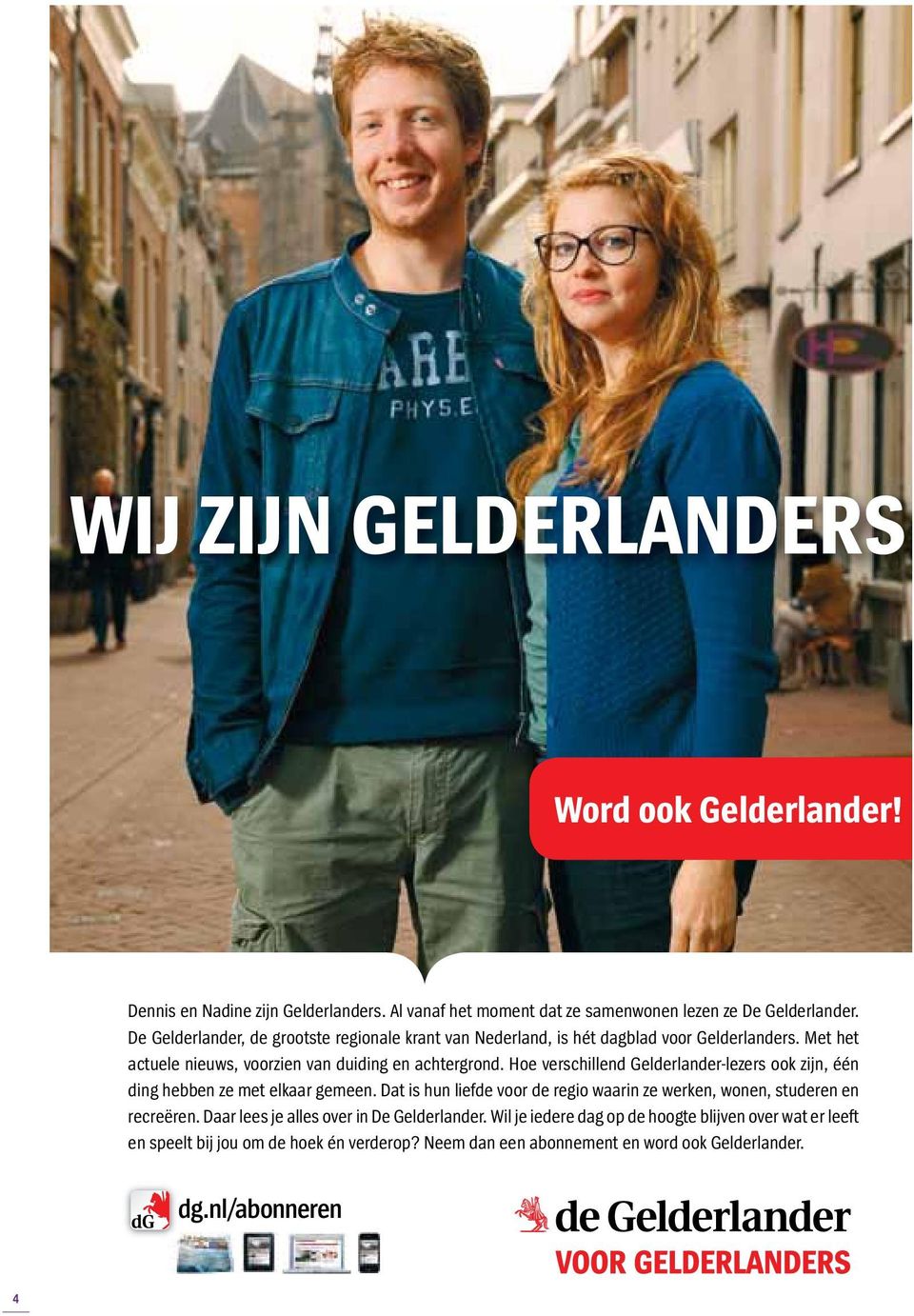 Hoe verschillend Gelderlander-lezers ook zijn, één ding hebben ze met elkaar gemeen. Dat is hun liefde voor de regio waarin ze werken, wonen, studeren en recreëren.