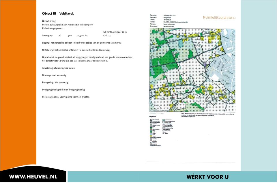 Grondsoort: de grond bestaat uit laag gelegen zandgrond met een goede bouwvoor echter het betreft late grond die pas laat in het voorjaar te bewerken is.