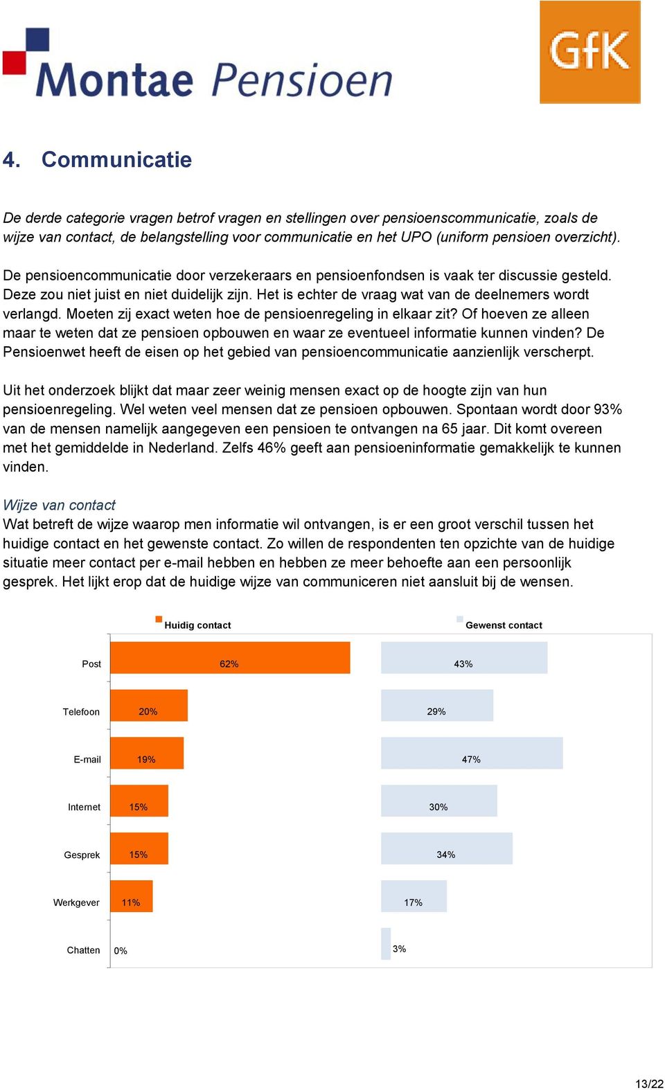 Het is echter de vraag wat van de deelnemers wordt verlangd. Moeten zij exact weten hoe de pensioenregeling in elkaar zit?