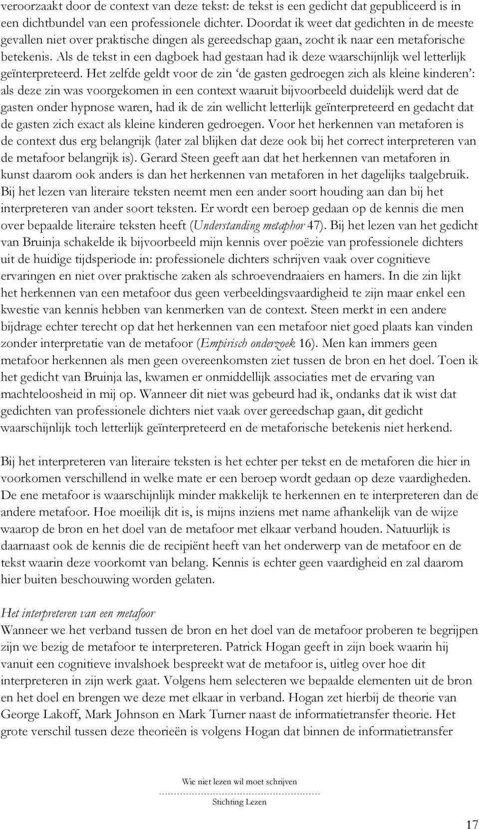 Als de tekst in een dagboek had gestaan had ik deze waarschijnlijk wel letterlijk geïnterpreteerd.