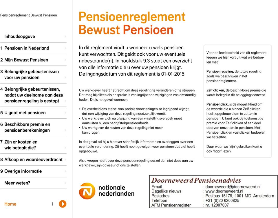 8 Afkoop en waardeoverdracht 9 Overige informatie Pensioenreglement Bewust Pensioen In dit reglement vindt u wanneer u welk pensioen kunt verwachten. Dit geldt ook voor uw eventuele nabestaande(n).